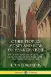 Other People's Money and How the Bankers Use It cover