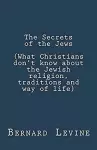 The Secrets of the Jews (What Christians Don't Know About the Jewish Religion, Traditions and Way of Life) cover