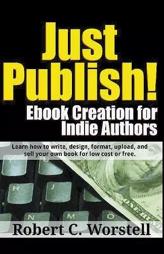 Just Publish! Ebook Creation for Indie Authors cover