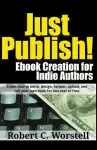 Just Publish! Ebook Creation for Indie Authors cover