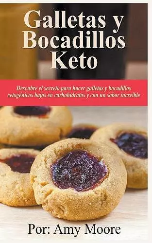 Galletas y bocadillos keto Descubre el secreto para hacer galletas y bocadillos cetogénicos bajos en carbohidratos y con un sabor increíble cover