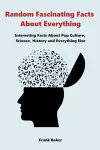 Random Fascinating Facts About Everything cover