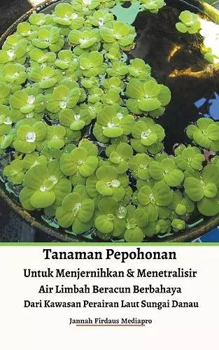 Tanaman Pepohonan Untuk Menjernihkan & Menetralisir Air Limbah Beracun Berbahaya Dari Kawasan Perairan Laut Sungai Danau cover