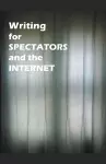 Writing for Spectators and the Internet cover