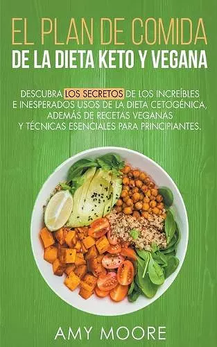 Plan de Comidas de la dieta keto vegana Descubre los secretos de los usos sorprendentes e inesperados de la dieta cetogénica, además de recetas veganas y técnicas esenciales para empezar cover