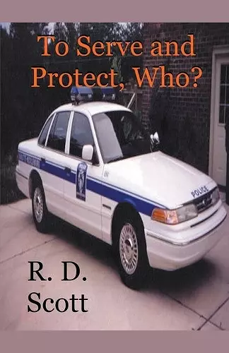 To Serve and Protect, Who? cover