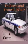 To Serve and Protect, Who? cover