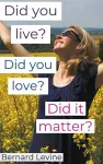 Did You Live? Did You Love? Did It Matter? cover