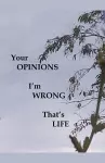 Your Opinions I'm Wrong That's Life cover