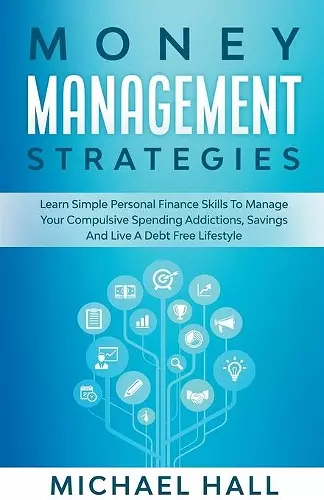 Money Management Strategies Learn Personal Finance To Manage Compulsive Your Spending, Savings And Live A Debt Free Lifestyle cover