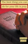 The Best Thing You Can Do For Your Life Is Pray cover