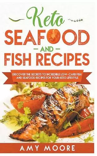 Keto Seafood and Fish Recipes Discover the Secrets to Incredible Low-Carb Fish and Seafood Recipes for Your Keto Lifestyle cover