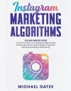 Instagram Marketing Algorithms 10,000/Month Guide On How To Grow Your Business, Make Money Online, Become An Social Media Influencer, Personal Branding & Advertising cover