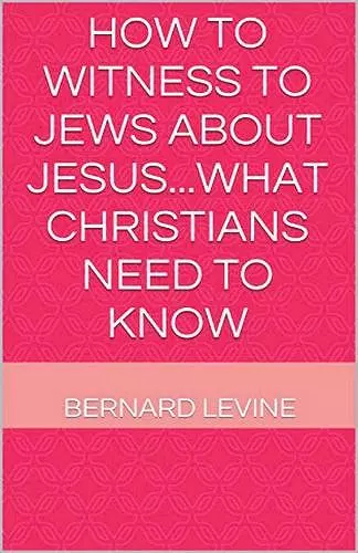 How to Witness to Jews about Jesus...What Christians Need to Know cover