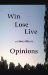 Win Lose Live And Sometimes Opinions cover