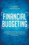 Financial Budgeting Learn How To Manage Your Money, Spending, Savings, Credit Card Debt And Strategies To Increase Your Wealth cover