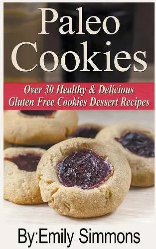 Paleo Cookies, Over 30 Healthy & Delicious Gluten Free Cookies Dessert Recipes cover