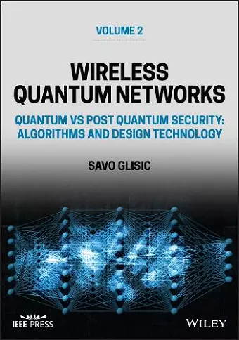 Wireless Quantum Networks Volume 2: Quantum vs Pos t Quantum Security: Algorithms and Design Technolo gy cover