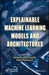 Explainable Machine Learning Models and Architectures cover