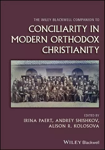 The Wiley Blackwell Companion to Conciliarity in Modern Orthodox Christianity cover