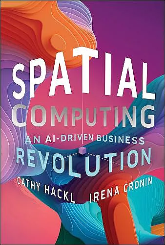 Spatial Computing: An AI-Driven Business Revolution cover