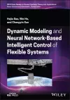 Dynamic Modeling and Neural Network-Based Intelligent Control of Flexible Systems cover