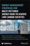 Energy Management Strategies for Multi-Vectored Energy Hubs to Achieve Low Carbon Societies cover