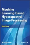 Machine Learning-Based Hyperspectral Image Processing cover