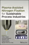 Plasma-Assisted Nitrogen Fixation for Sustainable Process Industries cover