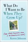 What Do I Want to Be When They Grow Up? cover