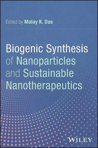 Biogenic Synthesis of Nanoparticles and Sustainable Nanotherapeutics cover