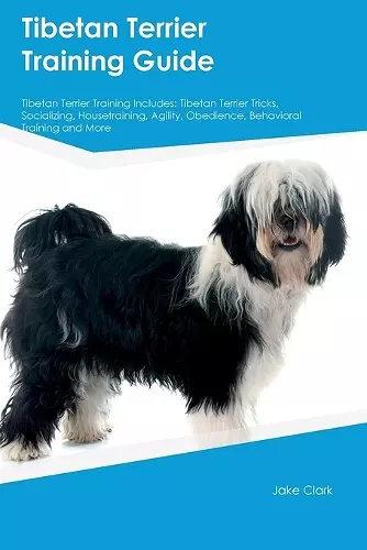 Tibetan Terrier Training Guide Tibetan Terrier Training Includes cover