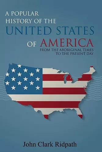 A Popular History of the United States of America, From the Aboriginal Times to the Present Day cover