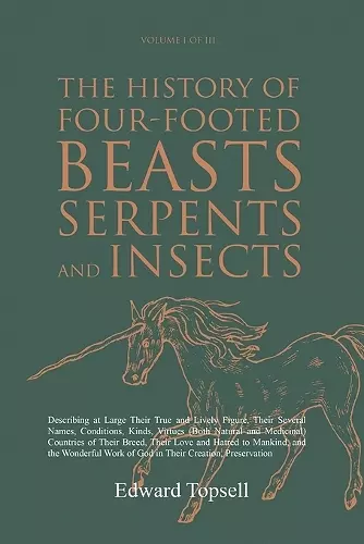 The History of Four-Footed Beasts, Serpents and Insects Vol. I of III cover