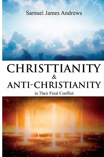 Christianity and Anti-Christianity in Their Final Conflict cover