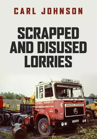 Scrapped and Disused Lorries cover