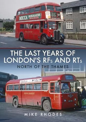 The Last Years of London's RFs and RTs: North of the Thames cover