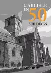 Carlisle in 50 Buildings cover