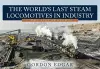 The World's Last Steam Locomotives in Industry: The 21st Century cover