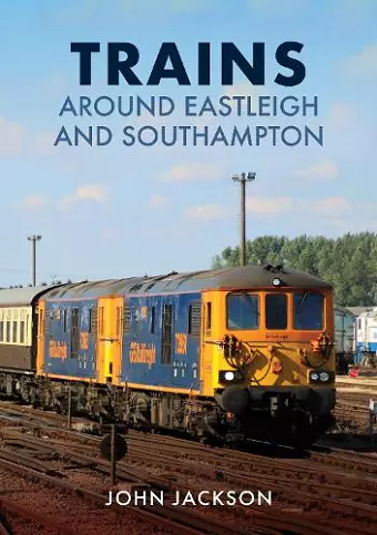 Trains Around Eastleigh and Southampton cover