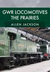 GWR Locomotives: The Prairies cover