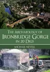 The Archaeology of Ironbridge Gorge in 20 Digs cover