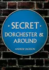 Secret Dorchester and Around cover