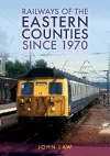 Railways of the Eastern Counties Since 1970 cover