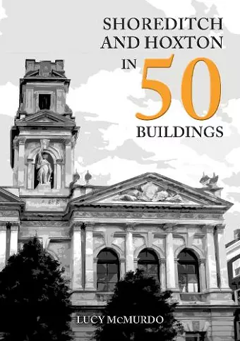 Shoreditch and Hoxton in 50 Buildings cover