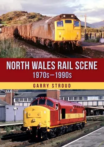 North Wales Rail Scene: 1970s – 1990s cover