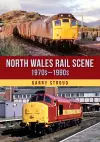 North Wales Rail Scene: 1970s – 1990s cover