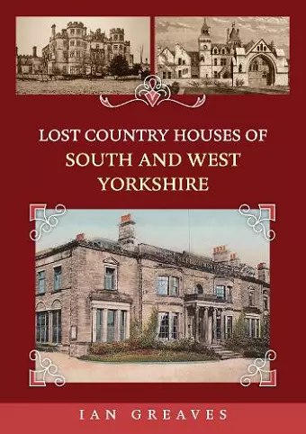 Lost Country Houses of South and West Yorkshire cover