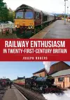 Railway Enthusiasm in Twenty-First Century Britain cover