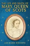 The Life and Death of Mary, Queen of Scots cover